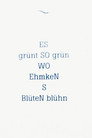 ES grünt SO grün WO Ehmken's Blüten blühn