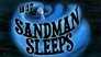 The Sandman Sleeps