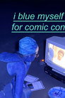 i blue myself for comic con