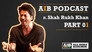 AIB Podcast : feat. Shah Rukh Khan