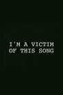 I'm a Victim of This Song