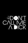 Don't Call Me a Dick