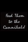 Feed Them to the Cannibals!