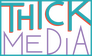 Thick Media Thick Media