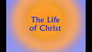 The Life of Christ