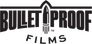 BULLET PROOF FILMS BULLET PROOF FILMS