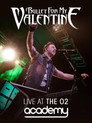 Bullet For My Valentine - Live At The O2 Academy