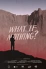 What If Nothing?