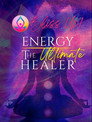 Bliss Up - Exploring Energy The Ultimate Healer