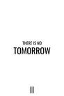There Is No Tomorrow