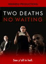 Two Deaths, No Waiting