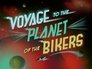 Voyage to The Planet of The Bikers