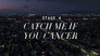 Stage 4: Catch Me If You Cancer