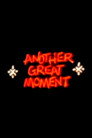 Another Great Moment