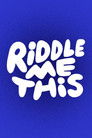 Riddle Me This