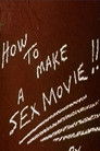 How to Make a Sex Movie