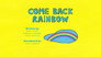 Come Back Rainbow