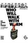 WHO WILL WALK WITH WORM