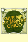 Give Me My Money Chico