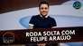 Roda Solta com Felipe Araújo
