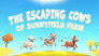 The Escaping Cows of Sunny Field Farm