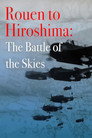 Rouen to Hiroshima: Battle of the Skies