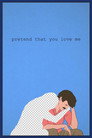 Poster for Pretend That You Love Me