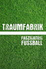 Traumfabrik - Faszination Fußball