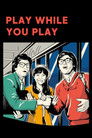 Play While You Play
