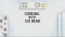Cooking with Ice Bear