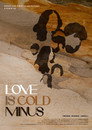 Love Is Cold Minus