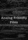 Analog Friendly Files