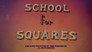 School for Squares