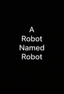 A Robot Named Robot