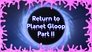 Return to Planet Gloop Part II