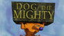 Dog the Mighty
