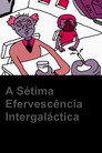A 7a Efervescência Intergaláctica