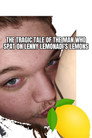the tragic tale of the man who spat on lenny lemonadi's lemons