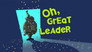 Oh, Great Leader