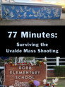 77 Minutes: Surviving the Uvalde Mass Shooting