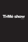 Ti-Mé Show