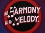 No Harmony with Melody