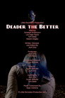 Deader the Better