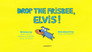 Drop The Frisbee, Elvis!