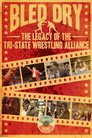 Bled Dry: The Legacy of the Tri-State Wrestling Alliance
