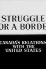 Struggle for a Border: Canada's Relations with the United States