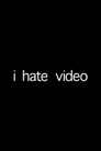 i hate video