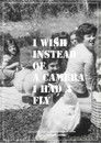 I Wish Instead of a Camera I Had a Fly