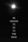 We Choose to Go to the Moon