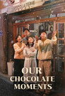 Our Chocolate Moments